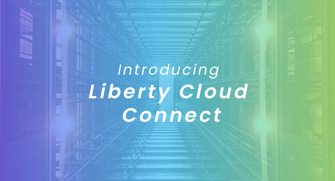 Introducing Liberty Cloud Connect